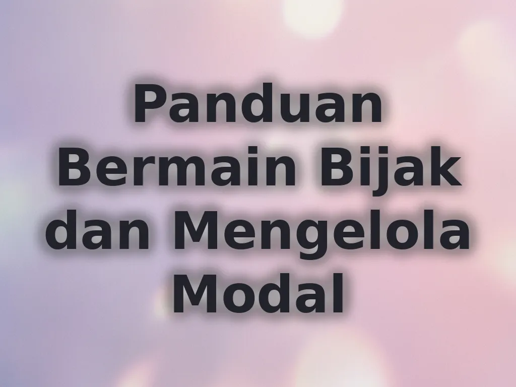Panduan Bermain Bijak dan Mengelola Modal